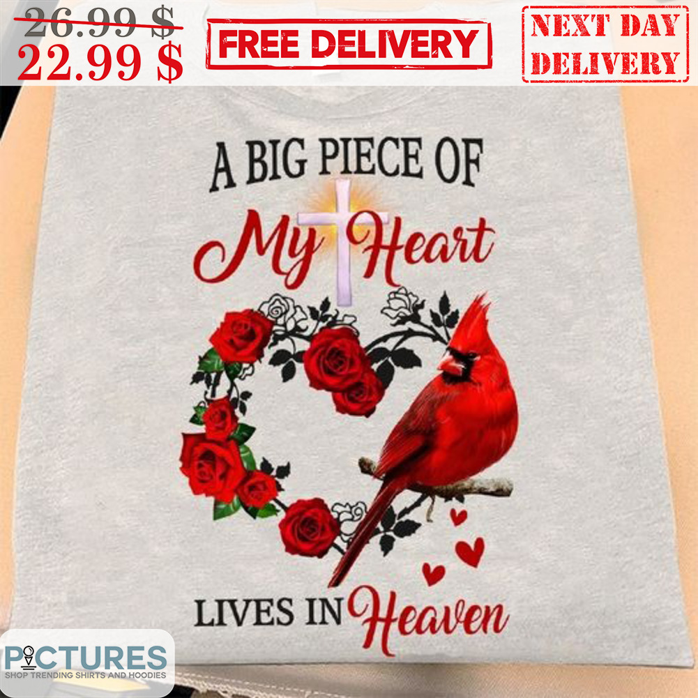 Cardinal Roses Heart A Big Piece Of My Heart Lives In Heaven Shirt
