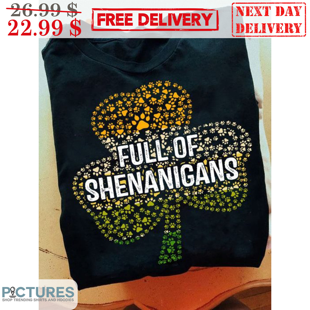 Full Of Shenanigans Irsih Day Shirt