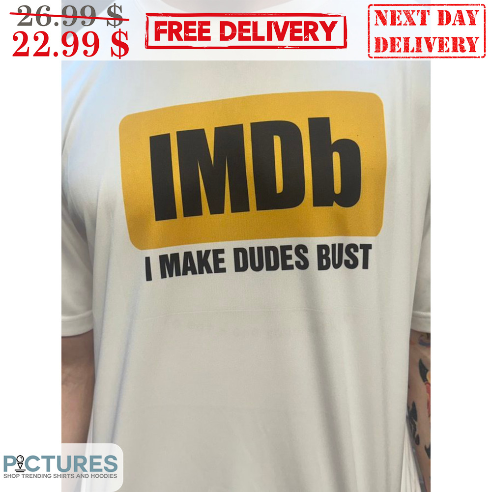 IMDb I Make Dudes Bust Shirt
