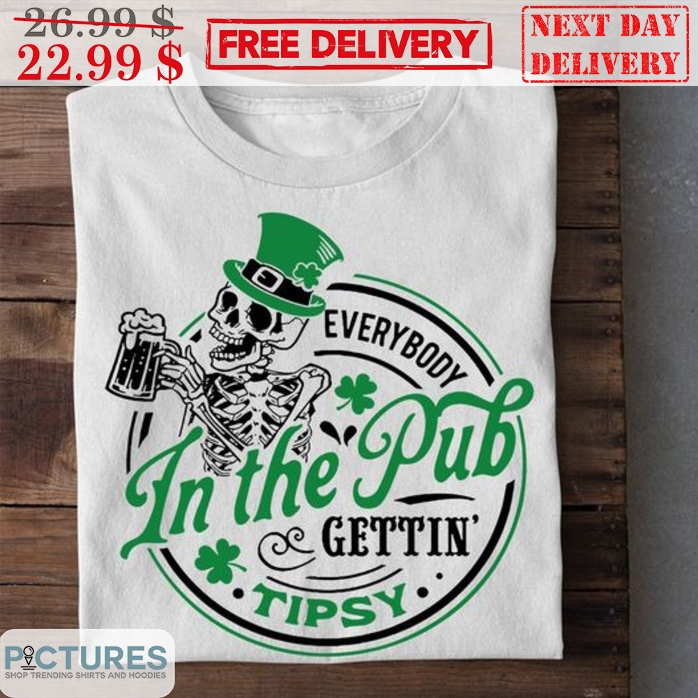 Skeleton Everybody In The Pub Gettin' Tipsy Shirt