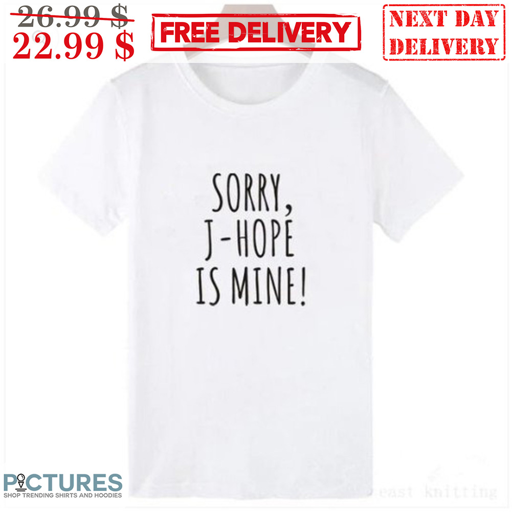 Sorry J Hope Is Mine Shirt