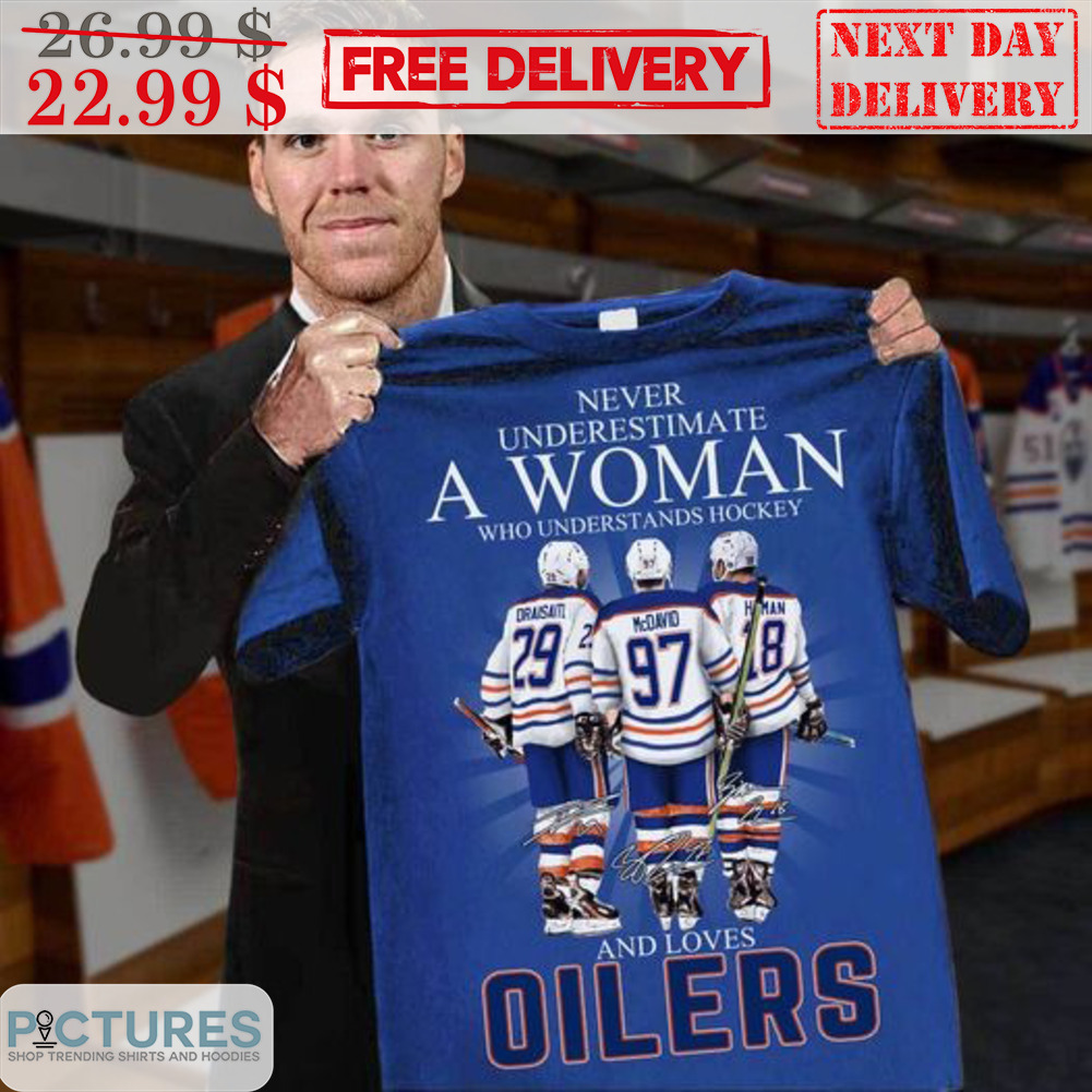 Never Underestimate A Woman Who Understands Hockey And Loves Oilers Signature Shirt