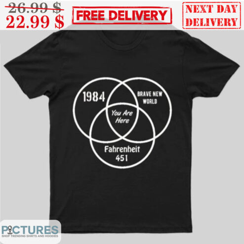 Custom 1984 Brave Nerw World Fahrenheit 451 You Are Here Shirt