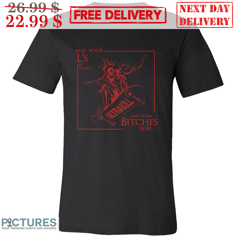 May Your L's Be Many And Your Bitches Few Shirt