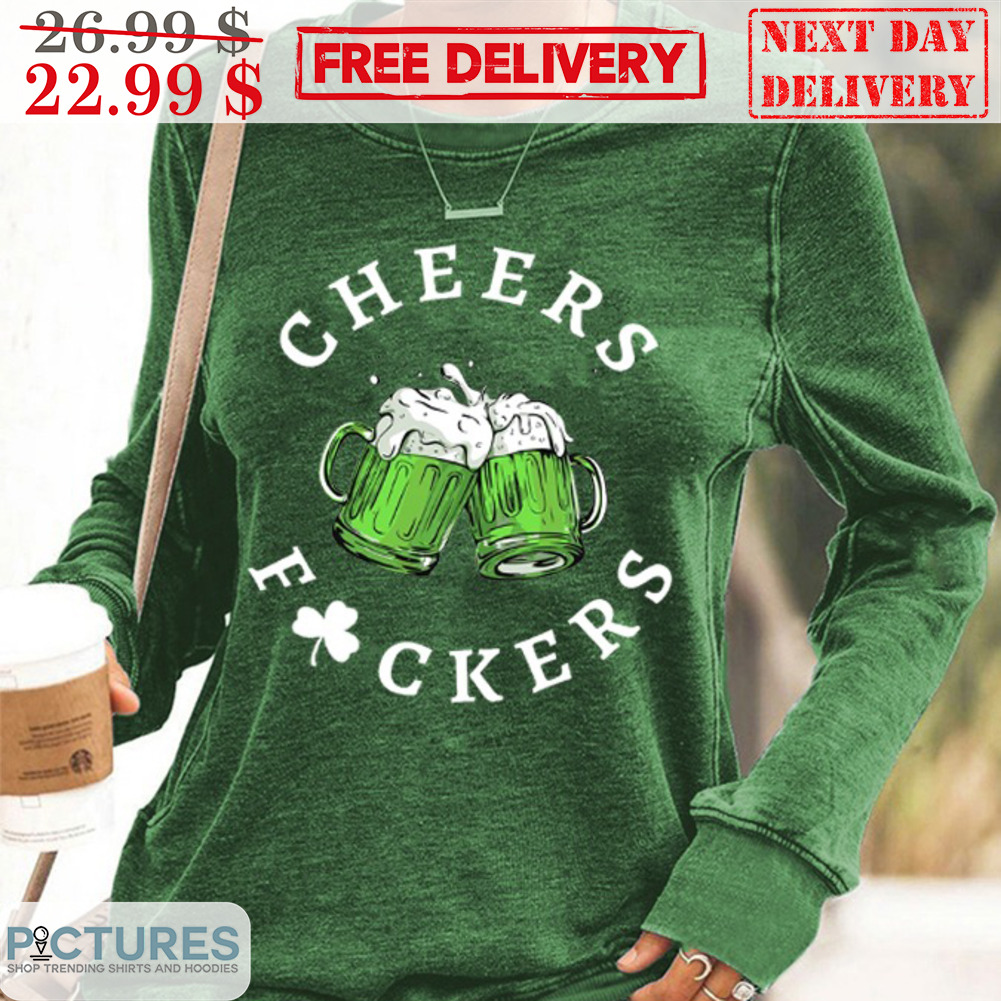 Beers Cheers Fuckers St Patrick's Day Shirt