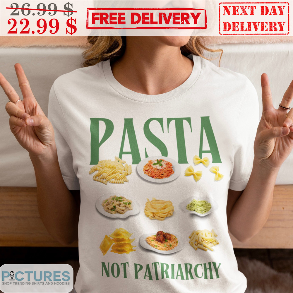 Pasta Not Patriarchy Shirt
