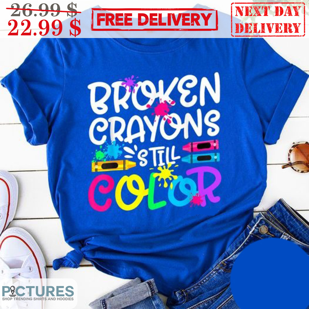Broken Crayons Still Color Shirt