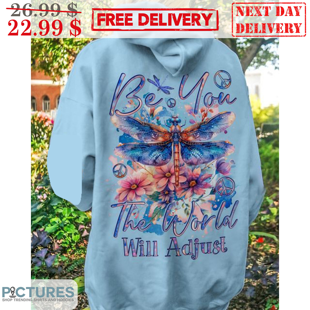 Dragonfly Be You The World Will Adjust Shirt