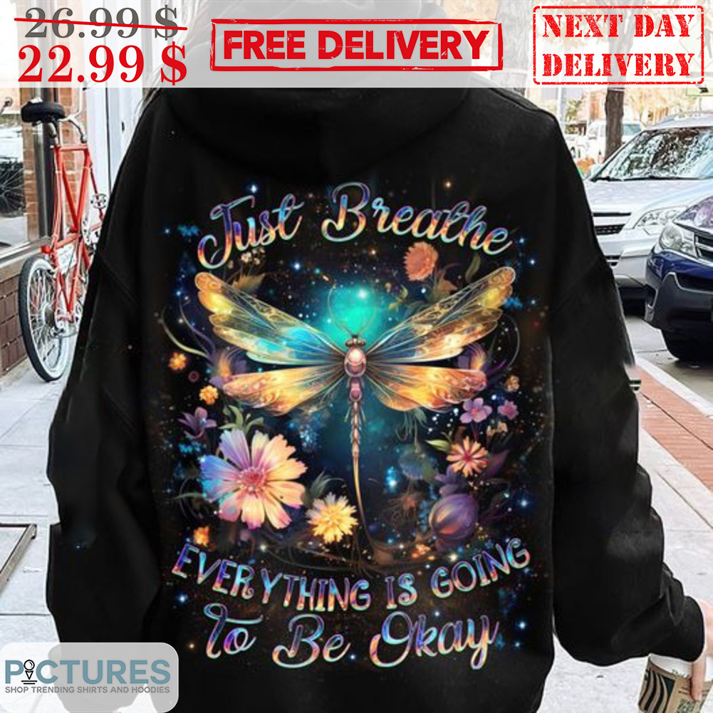 Dragonfly Just Breathe Everything Is Going To Be Okay Shirt
