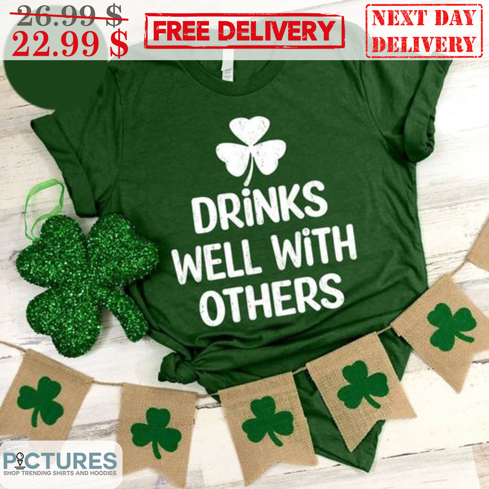Drinks Well With Others St Patrick's Day Shirt