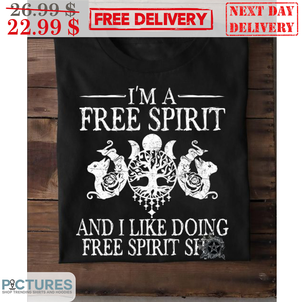 I'm A Free Spirit And I Like Doing Free Spirit Shit Shirt
