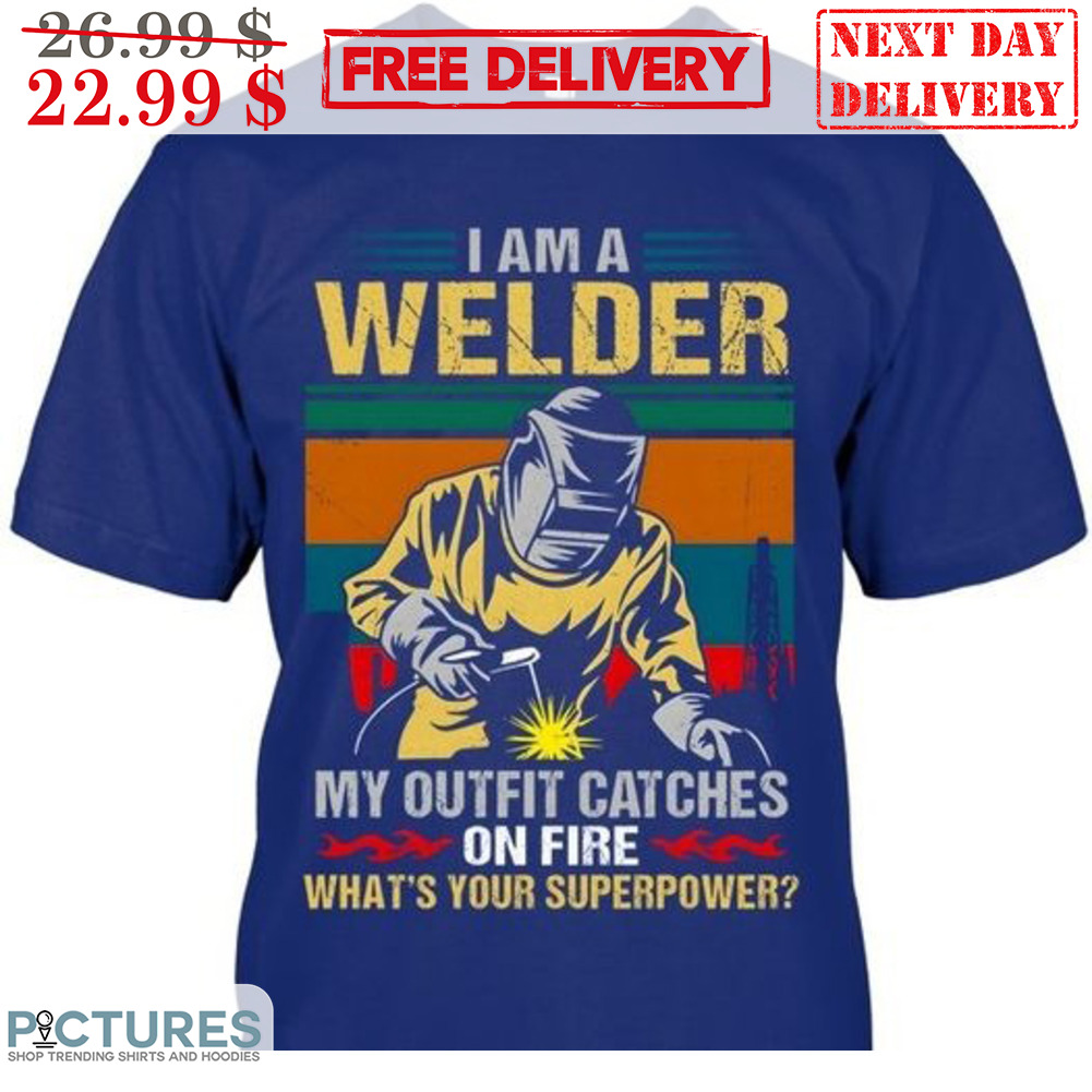 I'm A Welder My Outfit Catches On Fire What's Your Superpower Vintage Shirt