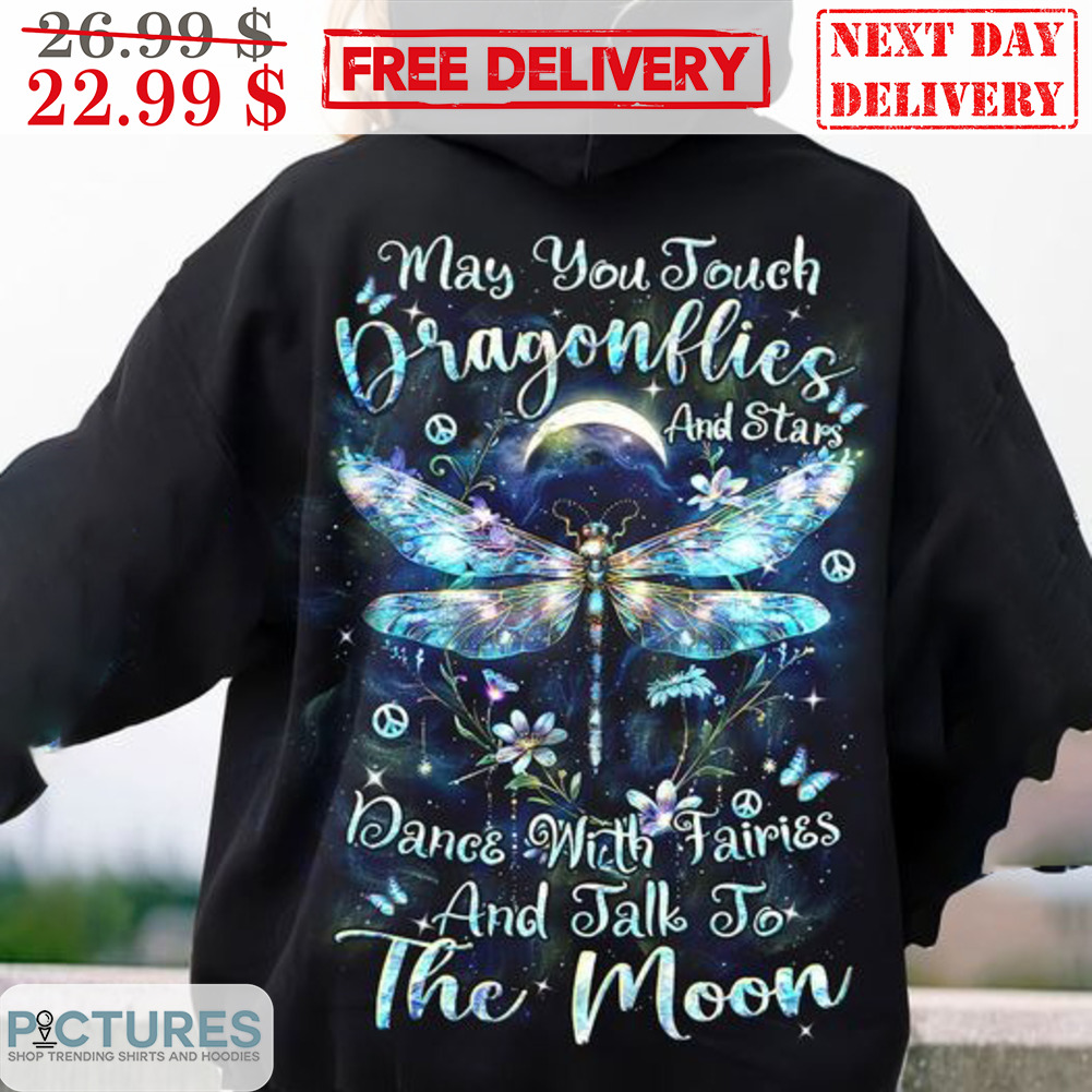 May You Touch Dragonflies And Stars Dance With Fairies And Talk To The Moon Shirt