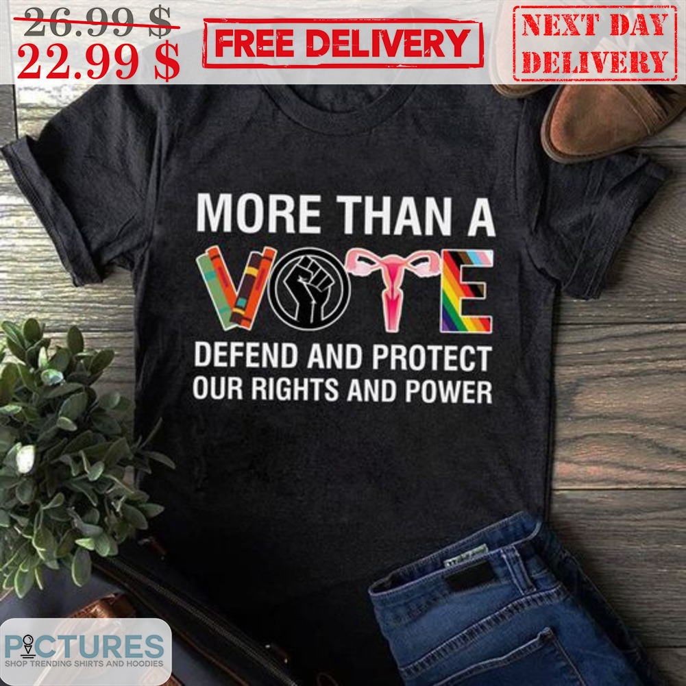 More Than A Vote Defend And Protect Our Rights And Power Shirt