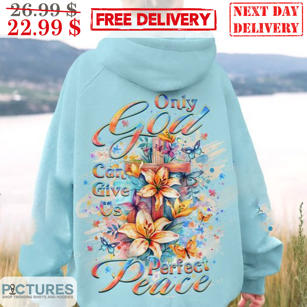 Only God Can Give Us Perfect Peace Shirt
