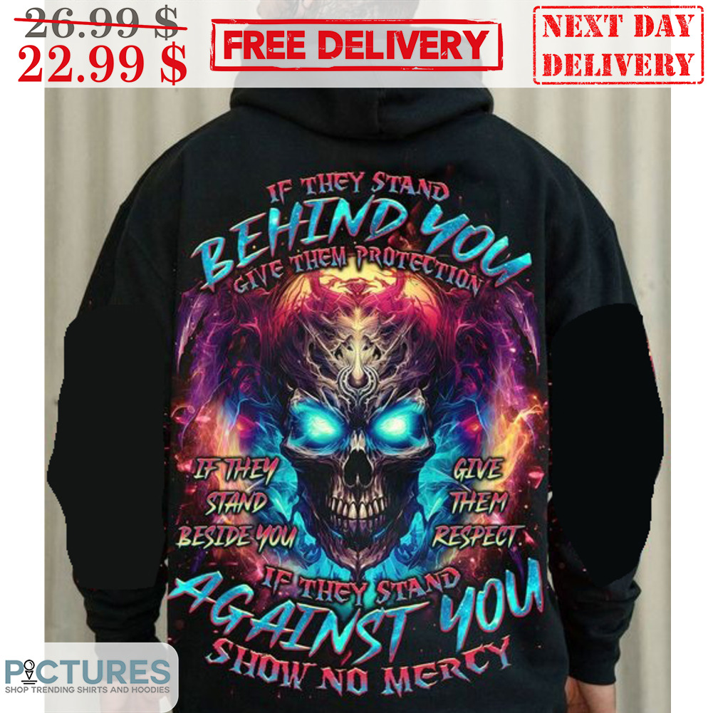 Skull If They Stand Behind You Give Them Protection If They Stand Against You Show No Mercy Shirt