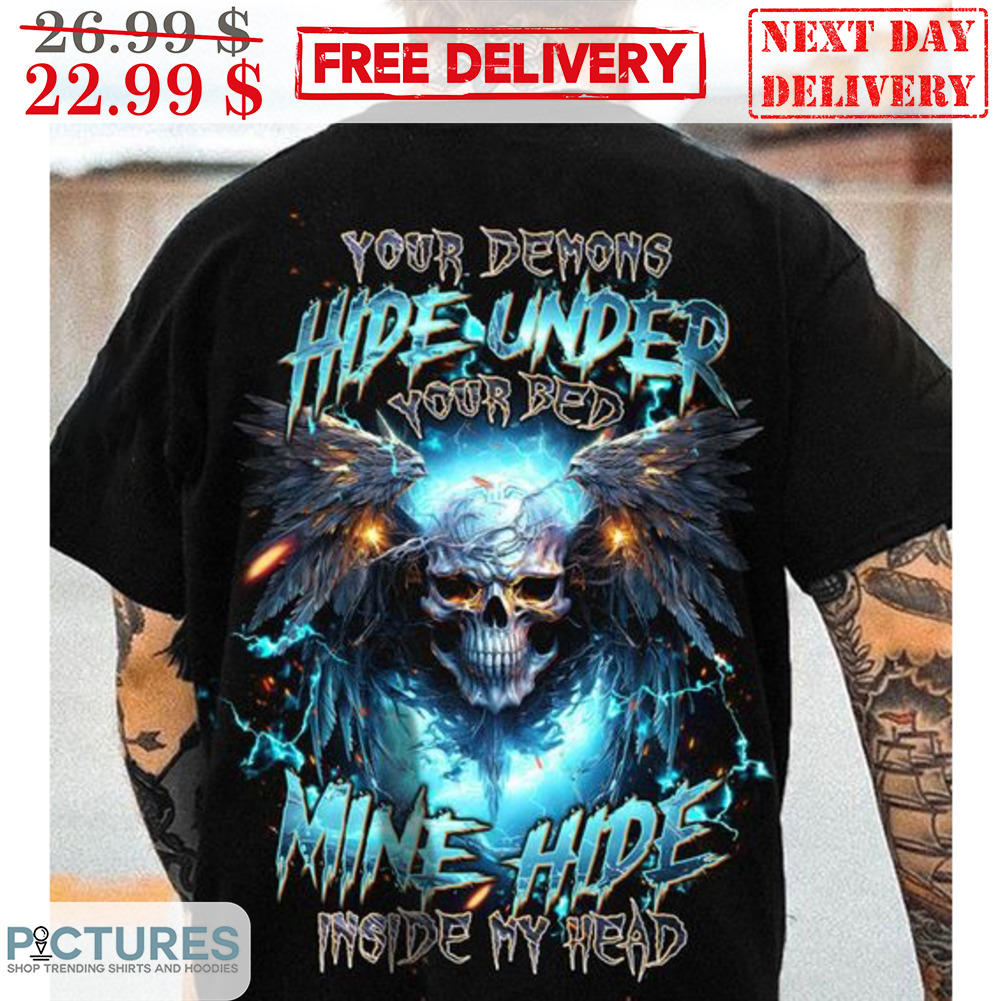 Skull Your Demons Hide Under Your Bed Mine Hide Shirt