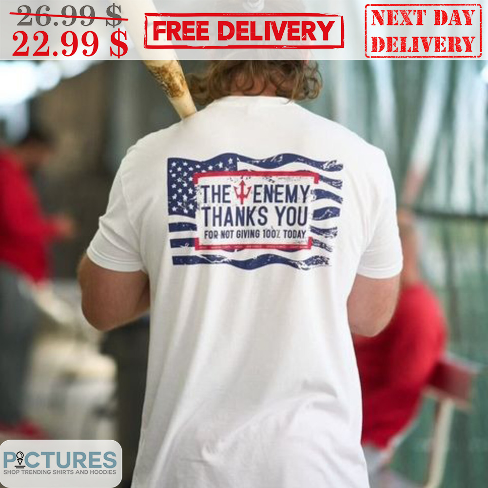The Enemy Thanks You For Not Giving 100 Today Shirt