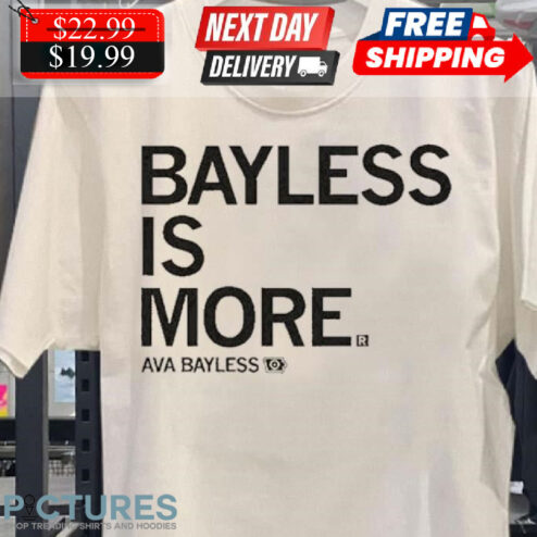 Bayless Is More Ava Bayless Shirt