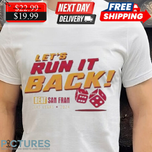 Kansas City Chiefs Let’s Run It Back Beat San Francisco 49ers Las Vegas 2024 Shirt