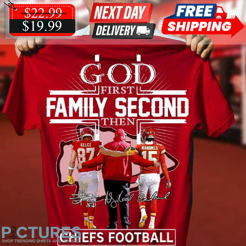 God First Family Second Then Chiefs Football Shirt