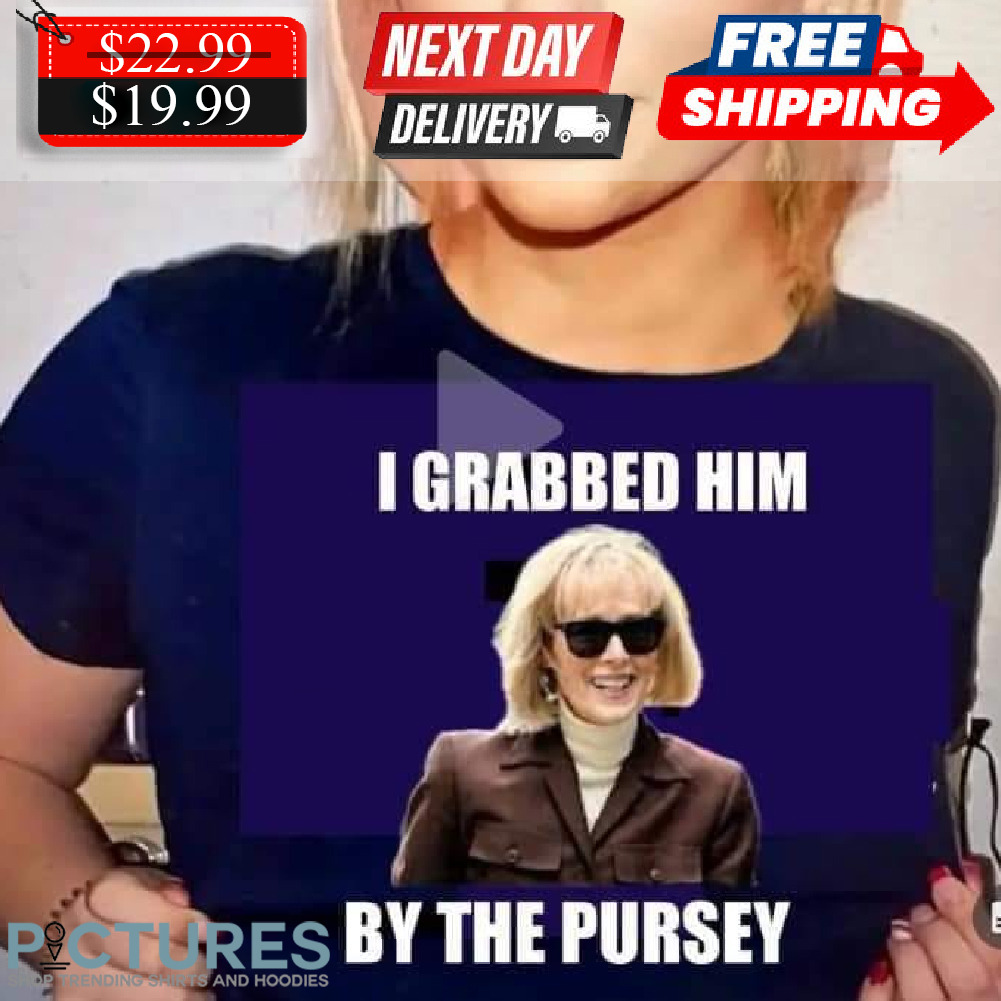 I Grabbed Him By The Pursey Shirt