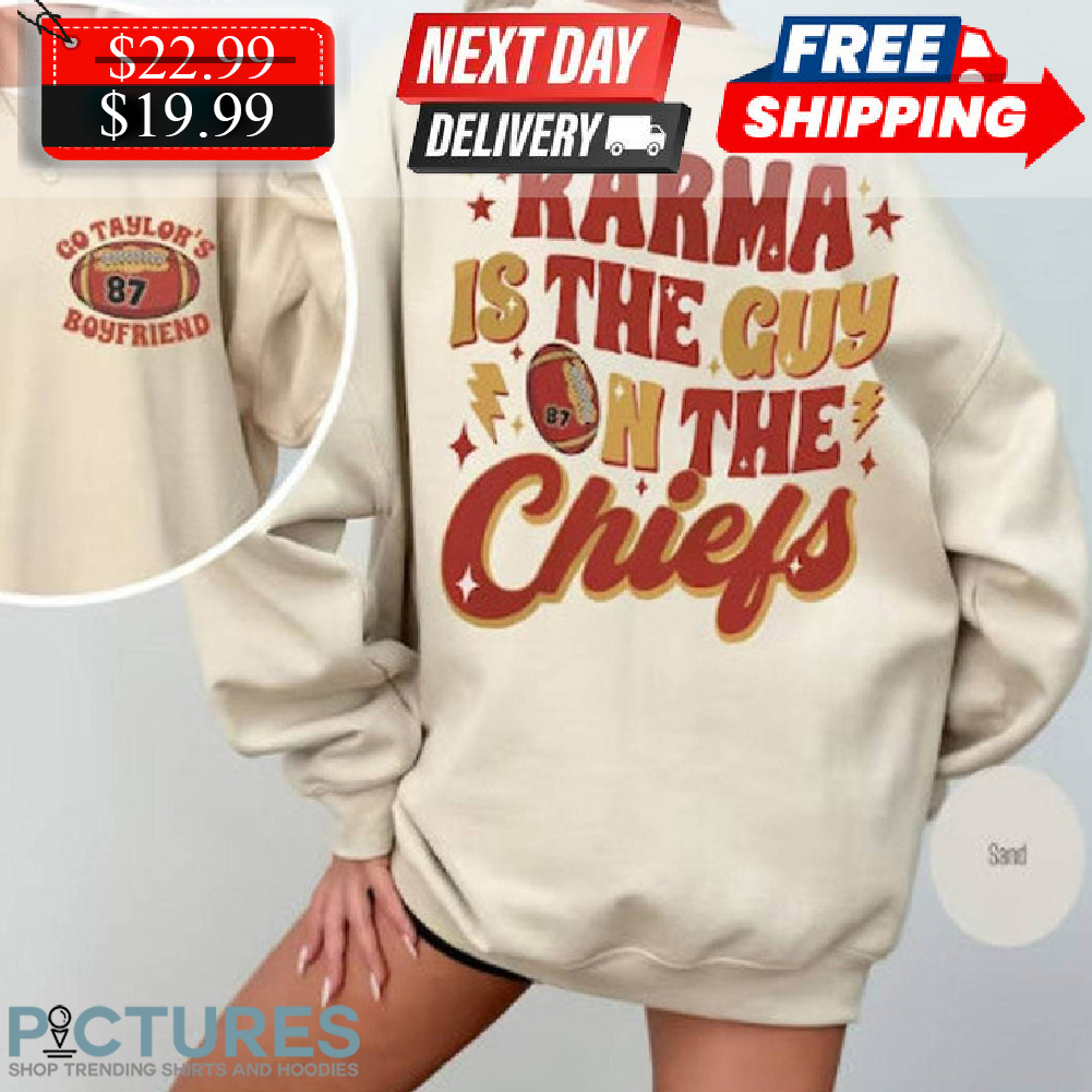 Karma Is The Guy The Chiefs Go Taylors Boyfriends Shirt
