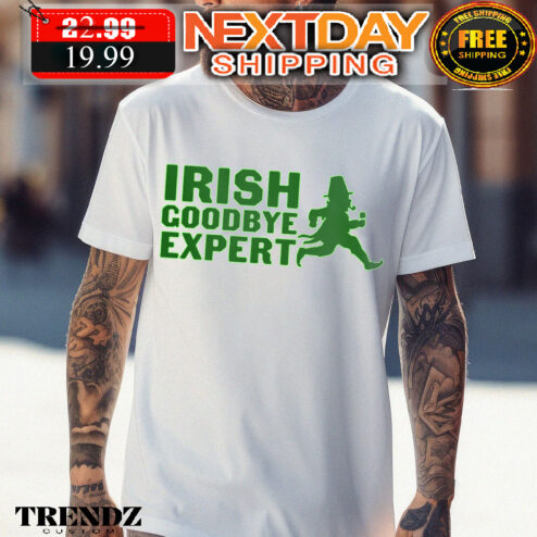 Irish Goodbye Expert St Patricks Day Shirt