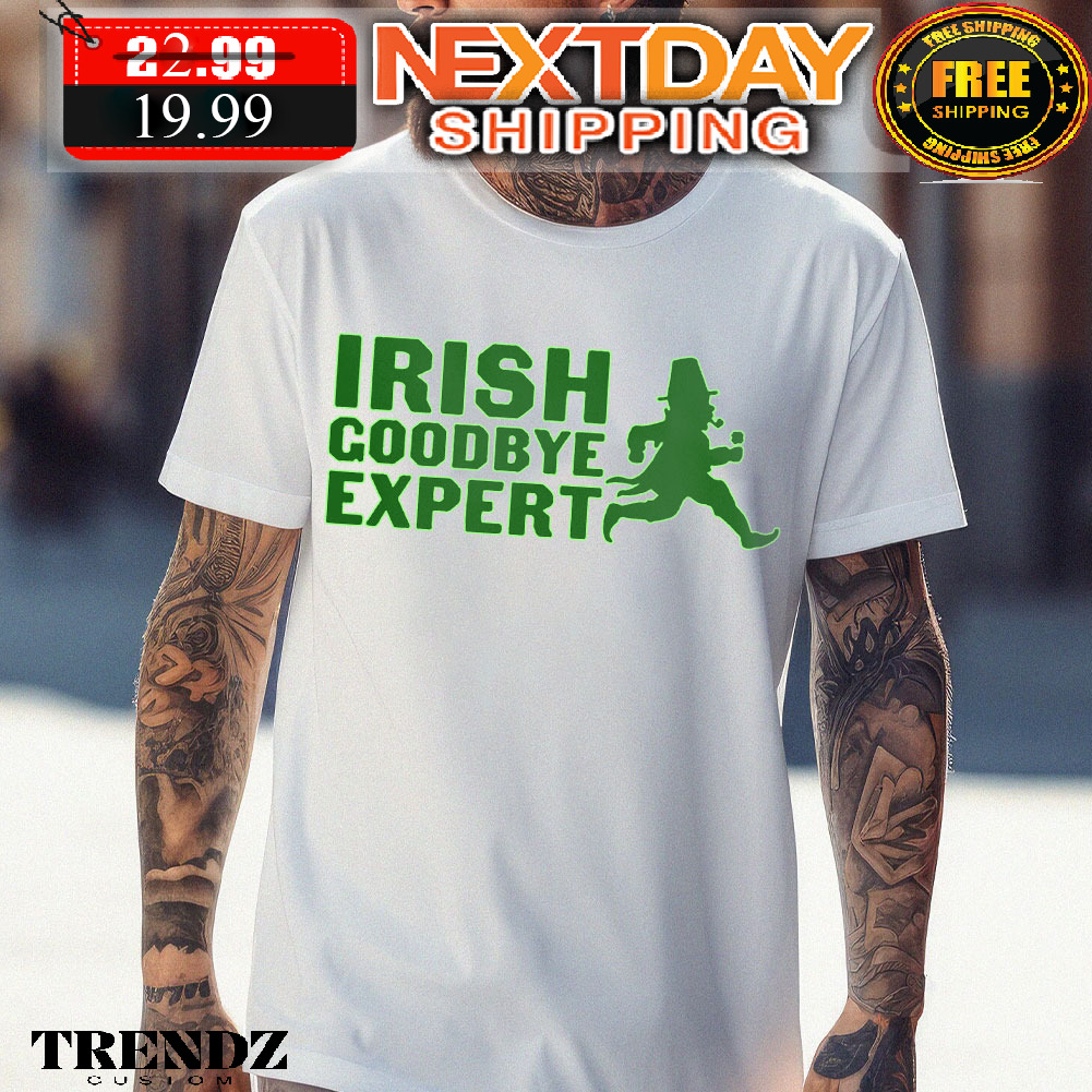 Irish Goodbye Expert St Patricks Day Shirt
