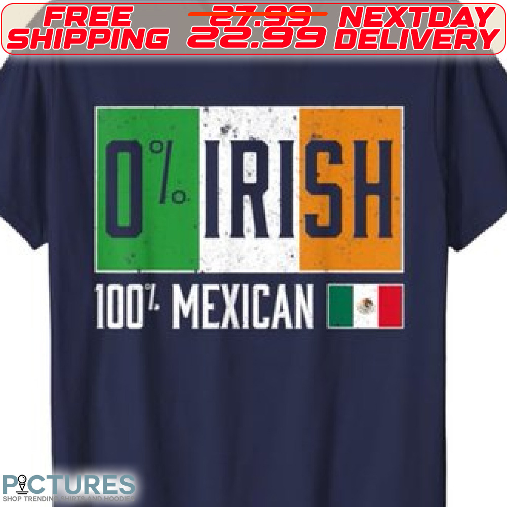 Irish Mexican Flag 0% Irish 100% Mexican St Patricks Day T-Shirt