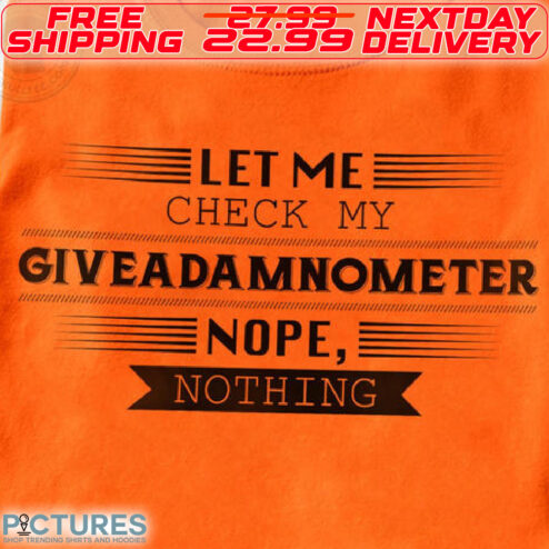 Let Me Check My Giveadamnometer Nope Nothing Shirt