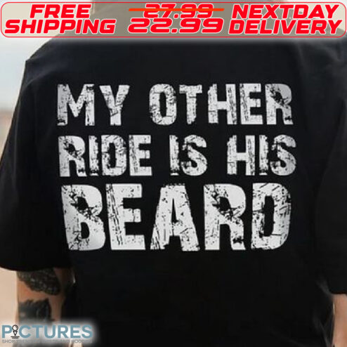 My Other Ride Is His Beard Shirt