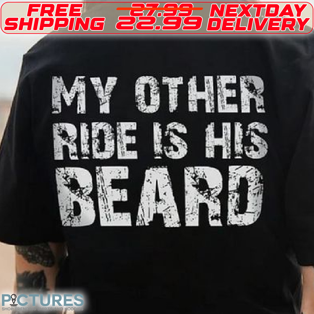 My Other Ride Is His Beard Shirt