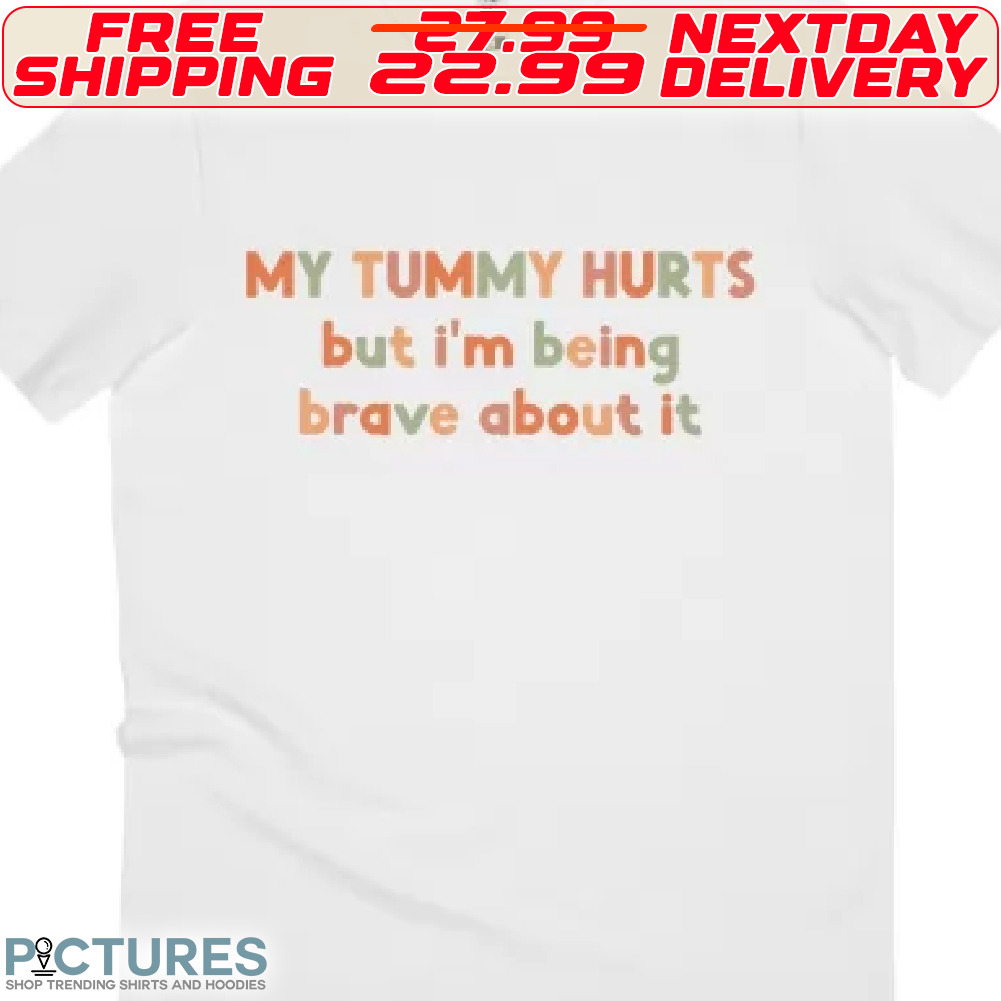 My Tummy Hút But I Am Being Brave About It Shirt