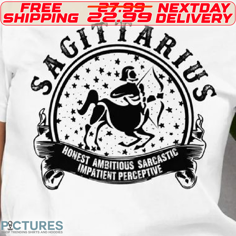 Sagittarius Honest Ambitious Sarcastic Impatient Perceptive Shirt
