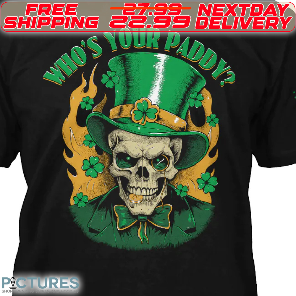 Skull Who's Your Paddy St Patrick Day Shirt