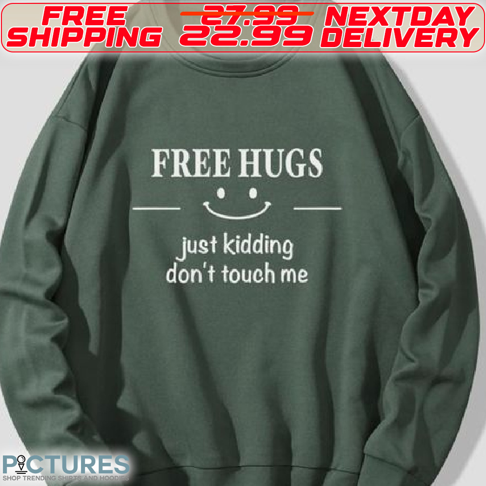 Smile Face Free Hugs Just Kidding Do Not Touch Me Shirt
