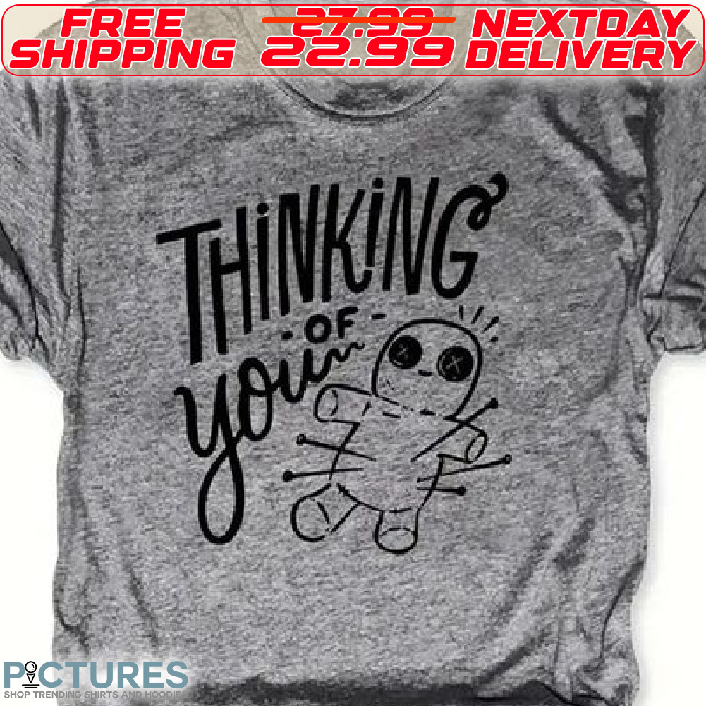 Thinking Of You and Voodoo Doll Shirt