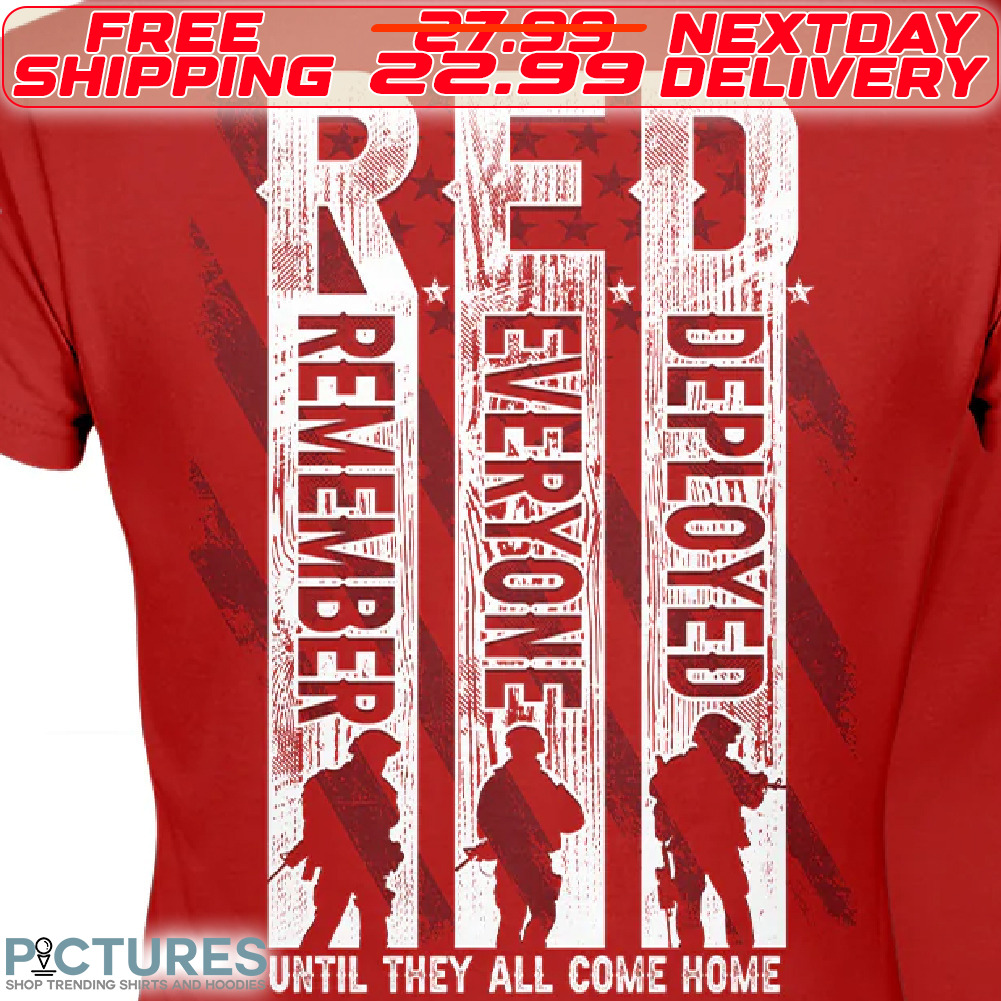 America Flag Army Red Remember Everyone Deployed Until They All Come Home Shirt