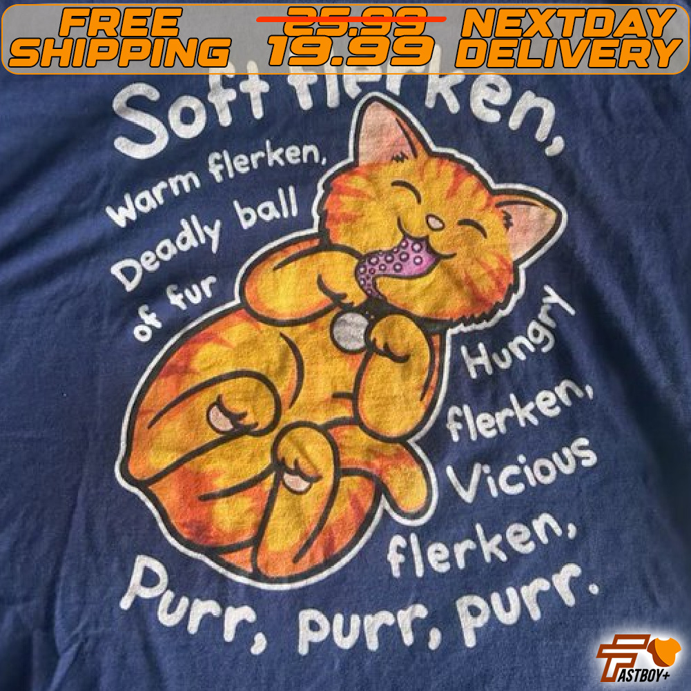 Cat Soft Flerken Warm Flerken Deadly Ball Of Fur Hungry Flerken Vicious Flerken Purr Purr Purr Shirt