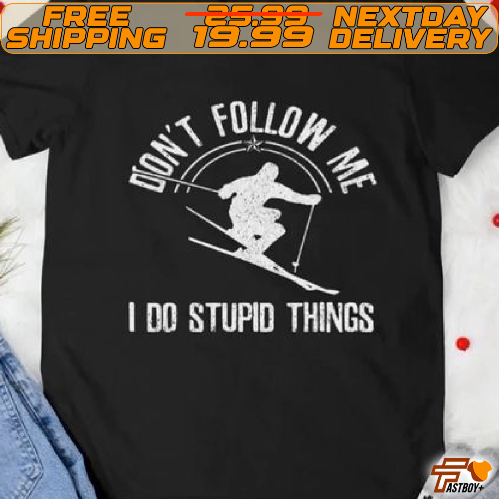 Do Not Follow Me I Do Stupid Things Shirt