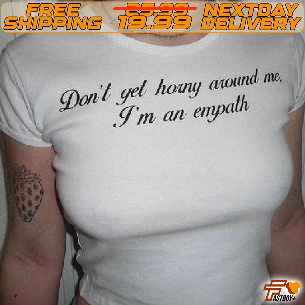 Do Not Get Horny Around Me I Am An Empath Shirt
