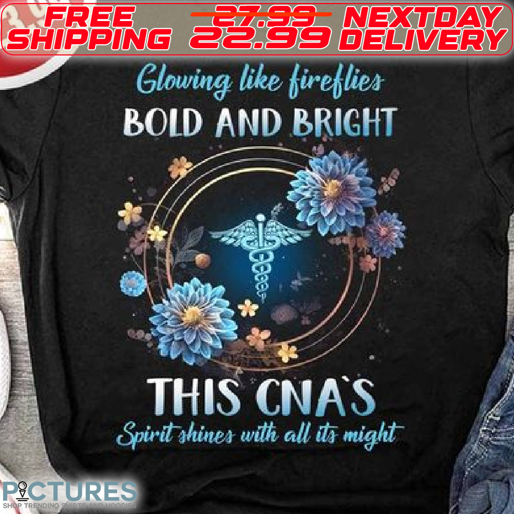 Flower Glowing Like Fireflies Bold And Bright This CNA's Spirit Shines With All Its Might Shirt