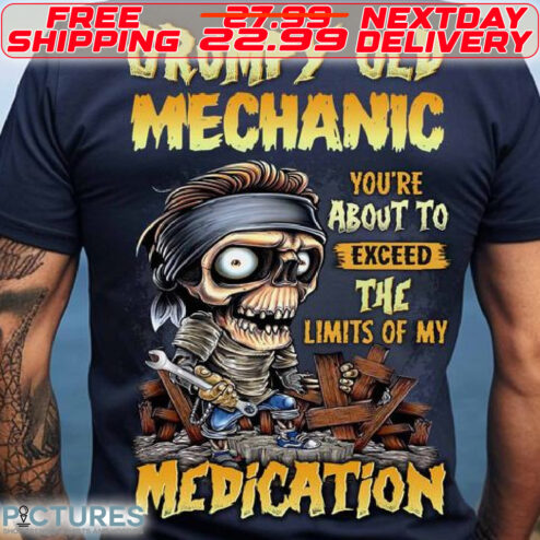 Grumpy Old Mechanic You Are About To Exceed The Limits Of My Medication Shirt