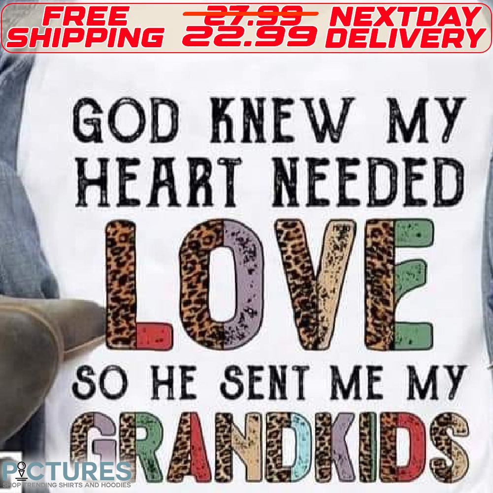 Leopard God Knew my Heart Needed Love So He Sent Me My Grandkids Shirt