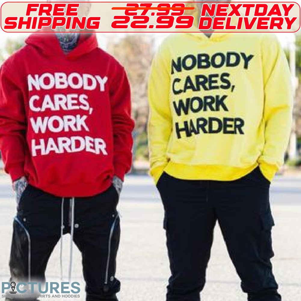 Nobody Cares Work Harder Shirt