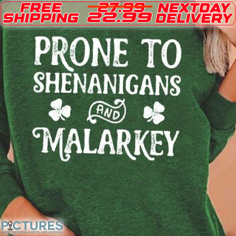 Prone To Shenanigans And Malarkey St Patrick Shirt