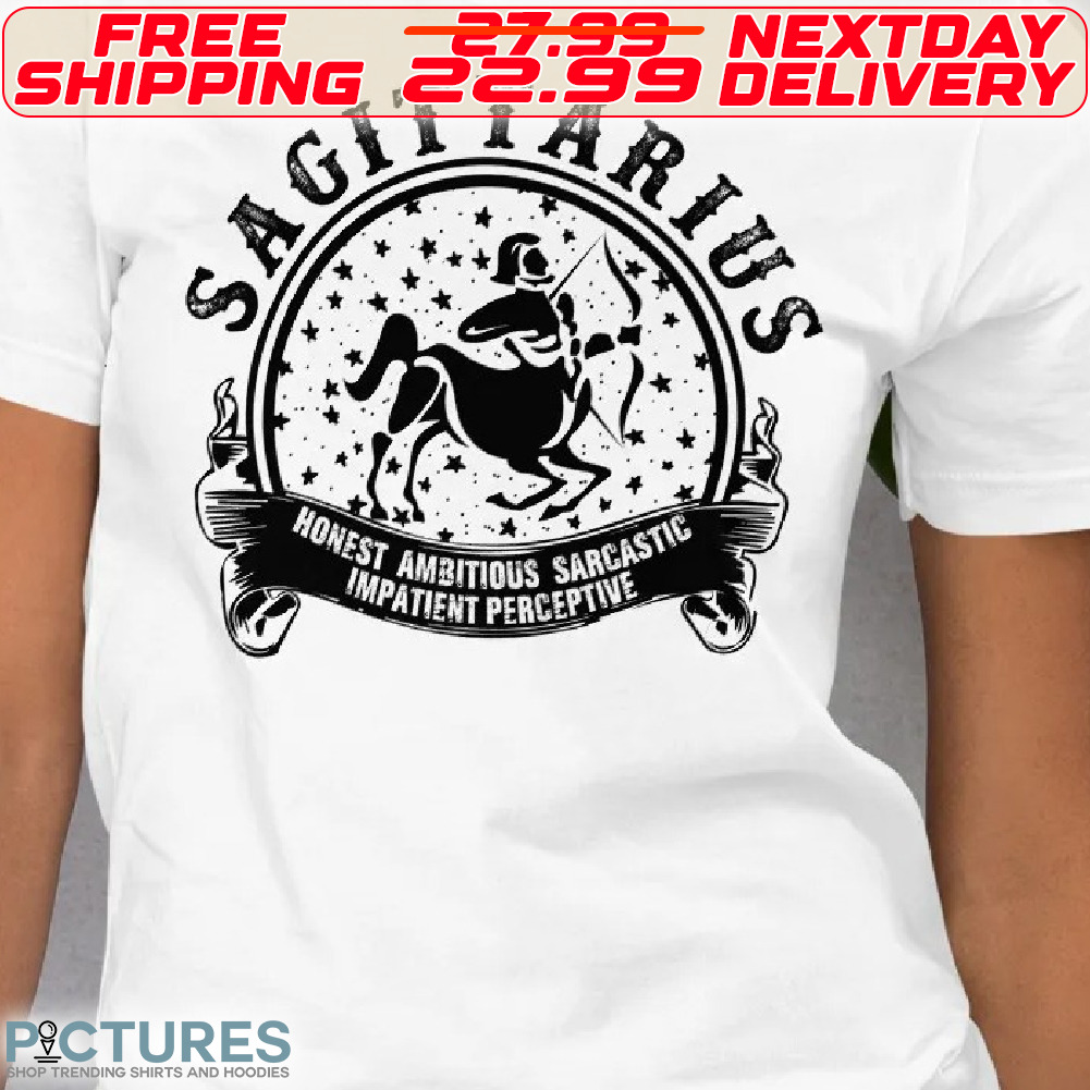 Sagittarius Honest Ambitous Sarcastic Impatient Perceptive Shirt