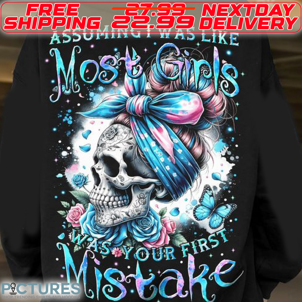 Skull Butterfly Rose Assuming I Was Like Most Girls Was Your First Mistake Shirt