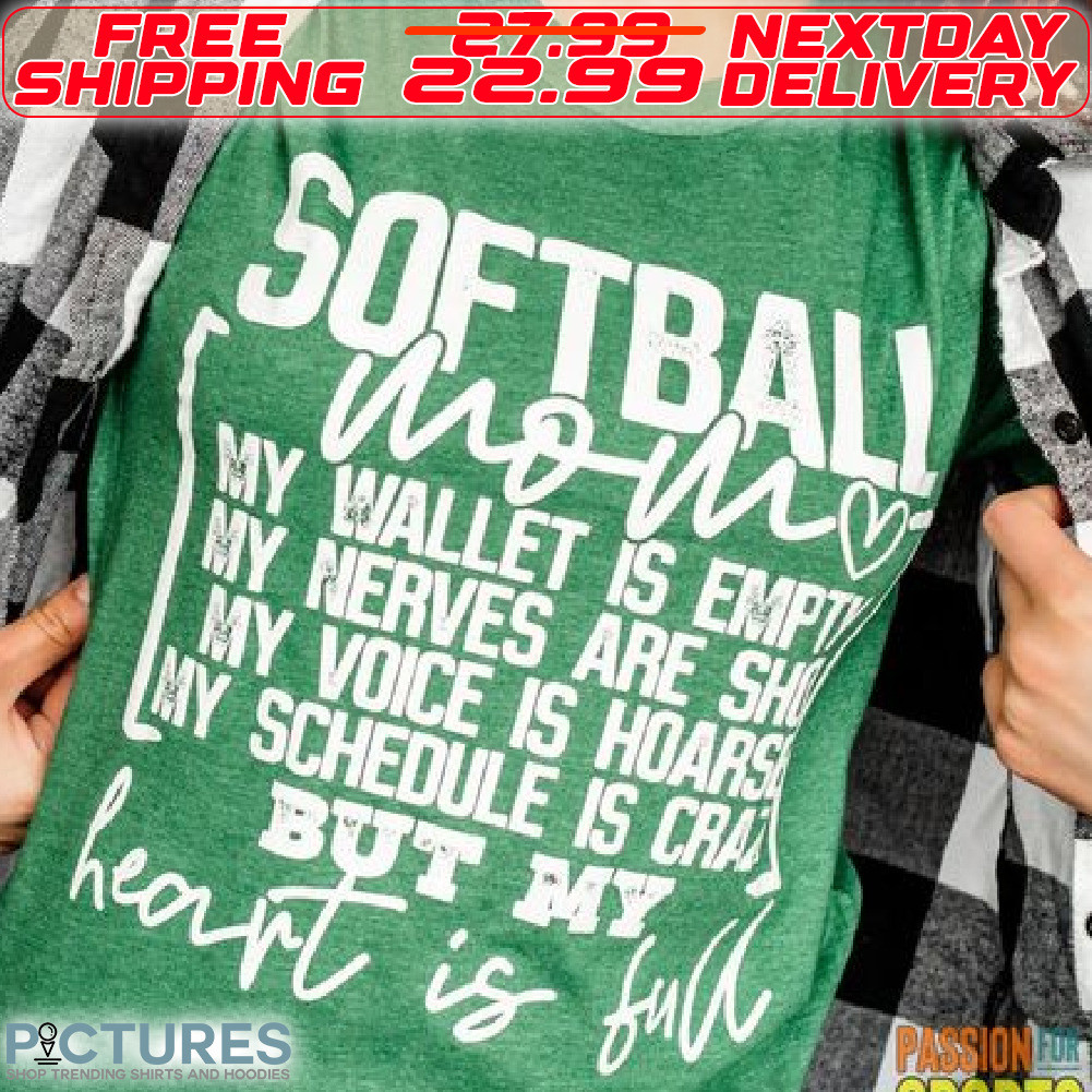 Softball Mom My Wallet Is Empty My Nevers Are She My Voice Is Hoarse My Schedule Is Ceazy But My Heart Is Full Shirt